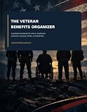 The Veteran Benefits Organizer: A Guided Record Book for Claims, Healthcare, Education, Housing, Family, and Deadlines (The Veteran Benefits Toolkit)
