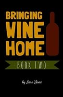 Bringing Wine Home: Book Two (Volume 2) 061591974X Book Cover