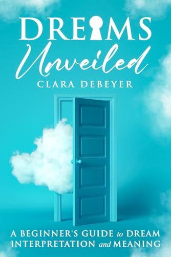 Dreams Unveiled: A Beginner's Guide to Dream Interpretation and Meaning