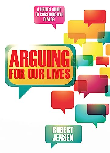 Arguing for Our Lives: A User's Guide to Constructive Dialog