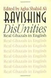 Ravishing DisUnities: Real Ghazals in English (Wesleyan Poetry Series)