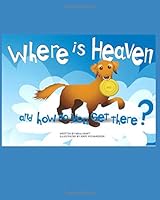 WHERE IS HEAVEN and How Do You Get There? 1499716672 Book Cover