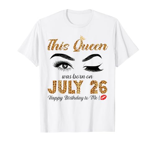 This Queen Was Born In July 26 Happy Birthday To Me Leopard T-Shirt