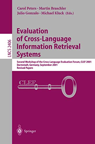 Evaluation of Cross-Language Information Retrieval Systems: Second Workshop of the Cross-Language Evaluation Forum, CLEF 2001, Darmstadt, Germany, ... (Lecture Notes in Computer Science, 2406)