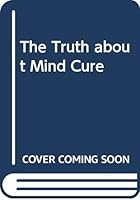 The Truth About Mind Cure B00FENQ1GA Book Cover