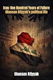 Iraq: One Hundred Years of Failure : Ghassan Atiyyah's Political Life