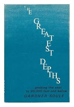 Hardcover The Greatest Depths; Probing the Seas to 20,000 Feet and Below. Book