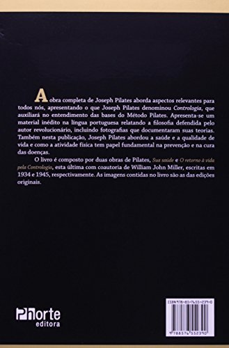 A Obra Completa de Joseph Pilates. Sua Saúde e Retorno à Vida Através da Contrologia