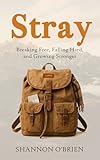 Stray: Breaking Free, Falling Hard and Growing Stronger