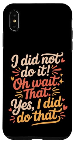 I Did Not Do It Oh Wait That Yes I Did Do That - �X�}�z�P�[�X iPhone XS Max �p