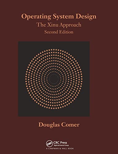 CRC Press Operating System Design: The Xinu Approach, Second Edition