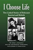 I Choose Life: Two Linked Stories of Holocaust Survival and Rebirth
