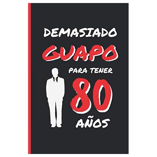 DEMASIADO GUAPO PARA TENER 80 AÑOS: REGALO DE CUMPLEAÑOS ORIGINAL Y DIVERTIDO PARA HOMBRE | pareja, padre, abuelo | Ideas Aniversario, Día de San ... Diario Personal, Cuaderno de Notas o Agenda.