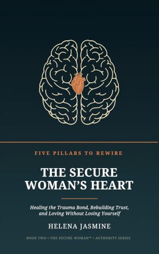 The Secure Woman's Heart: Healing the Trauma Bond, Rebuilding Trust, and Loving Without Losing Yourself (The Secure Woman™ Authority Series Book 2)