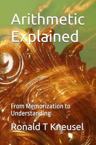 Compare Textbook Prices for Arithmetic Explained: From Memorization to Understanding  ISBN 9798819552155 by Kneusel, Ronald T