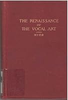 The Renaissance of the Vocal Art: A Practical Study of Vitality, Vitalized Energy, of the Physical, Mental and Emotional Powers of the Singer, Through Flexible, Elastic Body Movements B00JFIG22I Book Cover