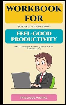 Paperback Workbook for Feel-Good Productivity by Ali Abdaal: A Practical Guide to Doing More of what matters to you Book