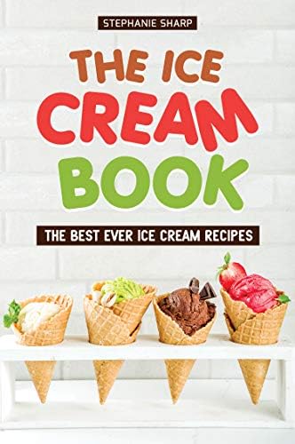 The Ice Cream Book: The Best Ever Ice Cream Recipes