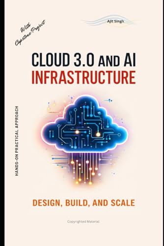 Cloud 3.0 and AI Infrastructure: Design, Build, and Scale