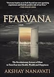 Fearvana: The Revolutionary Science of How to Turn Fear into Health, Wealth and Happiness