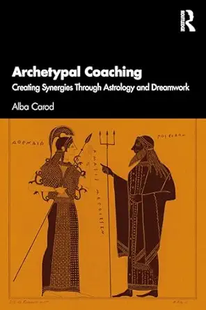 Archetypal Coaching: Creating Synergies Through Astrology and Dream Work book cover