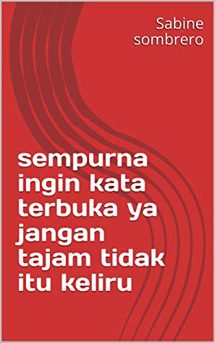Sempurna Ingin Kata Terbuka Ya Jangan Tajam Tidak Itu Keliru Italian Edition Ebook Sombrero Sabine Amazon In Kindle Store Terdapat 3 antonim 'keliru' di tesaurus bahasa indonesia. sempurna ingin kata terbuka ya jangan