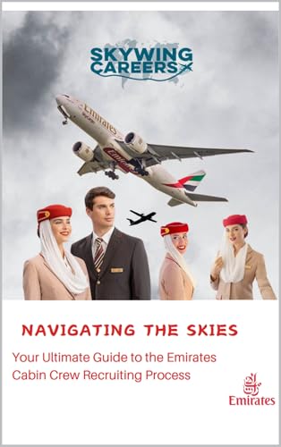 NAVIGATING THE SKIES: Your Ultimate Guide to the Emirates Cabin Crew Recruiting Process: Skywing Careers LTD (English Edition)