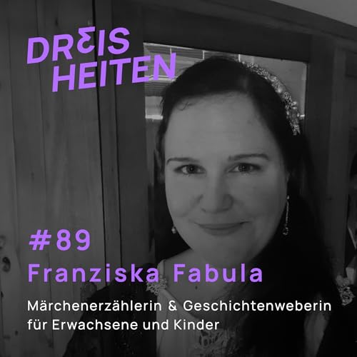 Franziska Fabula - M&auml;rchenerz&auml;hlerin und Geschichtenweberin f&uuml;r Erwachsene und Kinder - Lebenserfahrung & Weisheiten #89