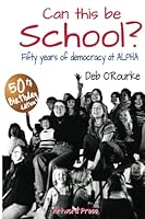 Can this be School?: Fifty years of democracy at ALPHA 0992009669 Book Cover