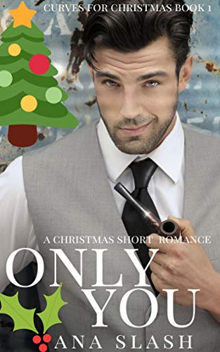 ONLY YOU: A CHRISTMAS SHORT ROMANCE (Curves for Christmas Book 1)