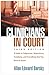 Clinicians in Court: A Guide to Subpoenas, Depositions, Testifying, and Everything Else You Need to Know