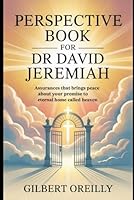 PERSPECTIVE BOOK FOR DR DAVID JEREMIAH: ASSURANCES THAT BRINGS PEACE ABOUT YOUR PROMISE TO EXTERNAL HOME CALLED HEAVEN B0FQ3F8J1N Book Cover