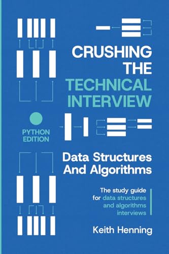 Crushing The Technical Interview: Data Structures And Algorithms (Python Edition): The study guide for data structures and algorithms interviews