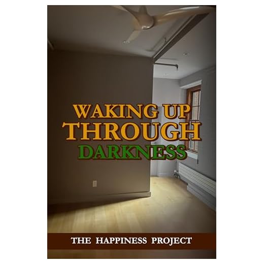 Waking Up Through Darkness: The Happiness Project