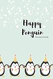 Happy Penguin Password Book: Internet Password Journal with alphabetical tabs,To Protect Usernames and Passwords Login and Private Information Keeper - (Size 6x9 in) - White Paper - Matte Cover