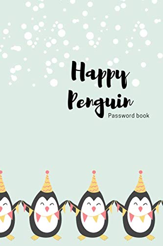 Happy Penguin Password Book: Internet Password Journal with alphabetical tabs,To Protect Usernames and Passwords Login and Private Information Keeper - (Size 6x9 in) - White Paper - Matte Cover