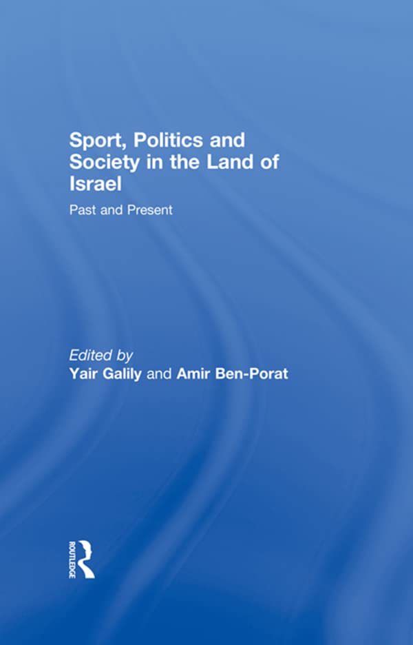 Sport, Politics and Society in the Land of Israel: Past and Present