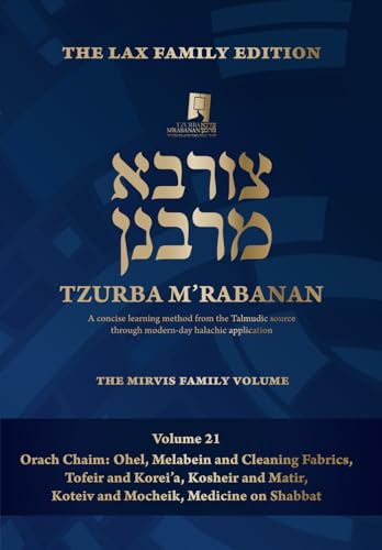 Tzurba M'Rabanan, Volume 21 - Orach Chaim: Ohel, Melabein and Cleaning Fabrics, Tofeir and Korei'a, Kosheir and Matir, Koteiv and Mocheik, Medicine on ... Volume (Tzurba M'Rabanan Halacha Chabura)