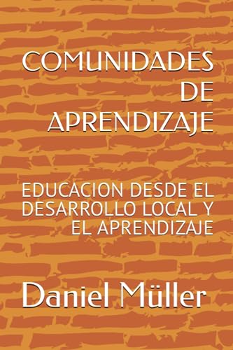 COMUNIDADES DE APRENDIZAJE: EDUCACION DESDE EL DESARROLLO LOCAL Y EL APRENDIZAJE (CIENCIAS DE LA EDUCACION)