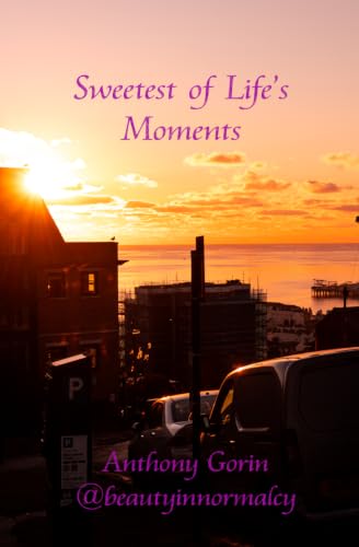 Sweetest of Life's Moments: Moments in which you Learn to Live