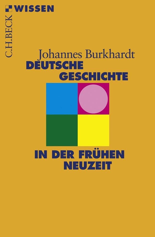 Deutsche Geschichte in der frühen Neuzeit (C.H.BECK Wissen)