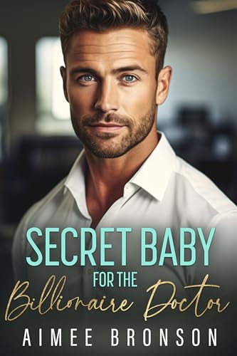 Secret Baby for the Billionaire Doctor: A Forced Proximity Alpha Male Romance (Boston Steam: A Steamy Contemporary Romance Series)