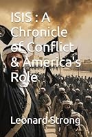 ISIS : A Chronicle of Conflict & America's Role B0G2GY6BSJ Book Cover