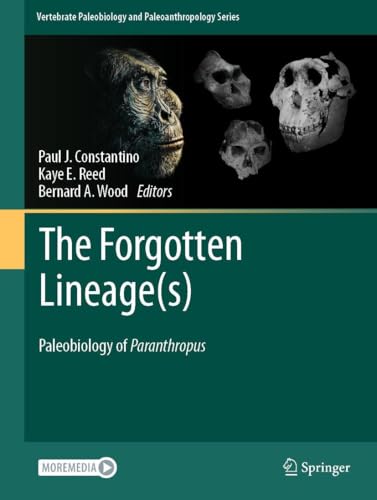 The Forgotten Lineage(s): Paleobiology of Paranthropus (Vertebrate Paleobiology and Paleoanthropology)
