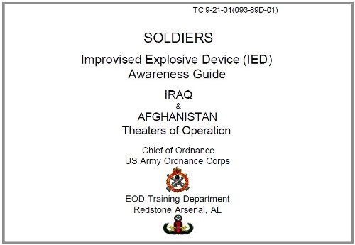 US Army Training Circular, TC 9-21-01, SOLDIERS Improvised Explosive Device IED Awareness Guide IRAQ and AFGHANISTAN Theaters of Operation, 09 February 2004, military manuals