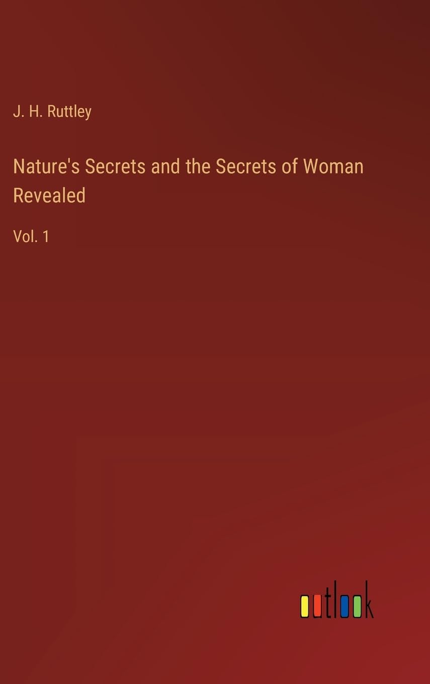 Nature's Secrets and the Secrets of Woman Revealed: Vol. 1
