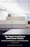 The Gospel According to David Foster Wallace: Boredom and Addiction in an Age of Distraction (New Directions in Religion and Literature)