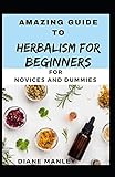  Amazing Guide To Herbalism For Beginners For B eginners And Dummies