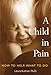 A Child in Pain: How to Help, What to Do