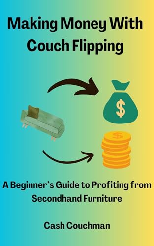 Making Money with Couch Flipping: A Beginner’s Guide to Profiting from Secondhand Furniture